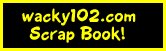 wacky102.com Scrap Book!!